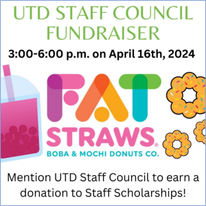 UTD Staff Council Fundraiser: Mention UTD Staff Council at Fat Straws April 16, 3-6 pm